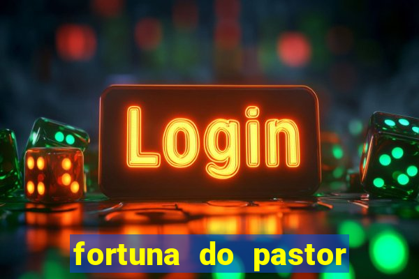 fortuna do pastor cláudio duarte